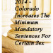 2014 - Colorado Increases The Minimum Mandatory Sentences For Certain Sex Crimes