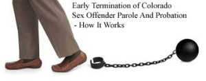 Early Termination of Colorado Sex Offender Parole And Probation - How It Works