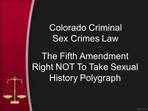 Fifth Amendment Right NOT To Take Sexual History Polygraph - Colorado Criminal Sex Crimes Law