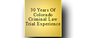 30 years experience in Colorado Criminal Law